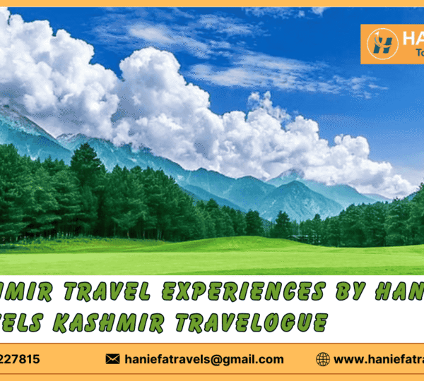 "Kashmir travel experiences by Haniefa Travels"